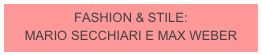 FASHION & STILE: 
MARIO SECCHIARI E MAX WEBER