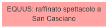 EQUUS: raffinato spettacolo a San Casciano