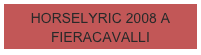 HORSELYRIC 2008 A FIERACAVALLI