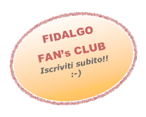 FIDALGO FAN’s CLUB
Iscriviti subito!!
:-)

